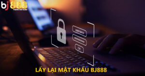 Lấy lại mật khẩu BJ888 dễ dàng