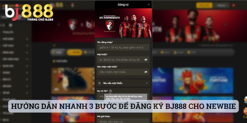 Hướng dẫn nhanh 3 bước để đăng ký account BJ888 cho newbie