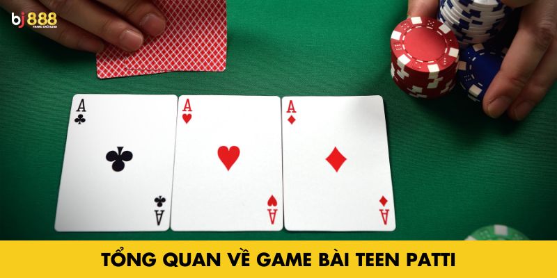 Tìm hiểu về game bài Teen Patti
