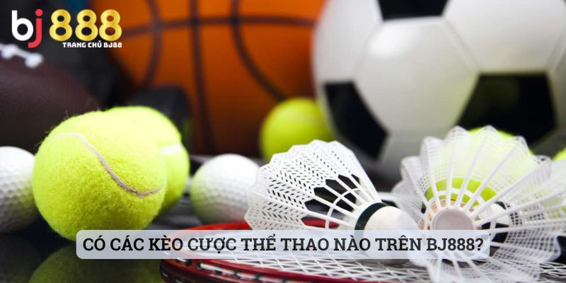 Có các kèo cược thể thao nào trên BJ888?