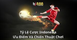 Tỷ Lệ Cược Indonesia: Ưu Điểm Và Chiến Thuật Chơi