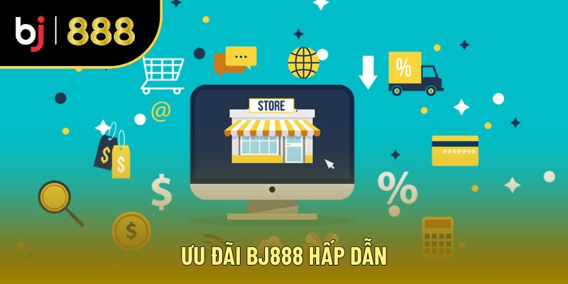Ưu đãi BJ888 hấp dẫn